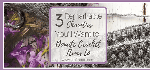3 Remarkable Charities You'll Want to Donate Crochet Items to - www.craftaboo.com