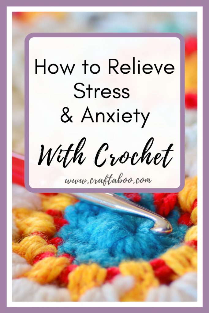 How to Relieve Stress & Anxiety with Crochet - www.craftaboo.com